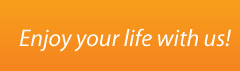Enjoy your life with us!
